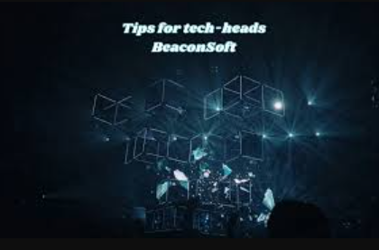 tips for tech-heads beaconsoft